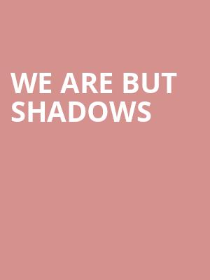 We are but Shadows at Sadlers Wells Theatre